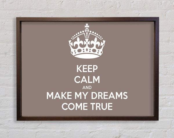 Keep Calm Make Your Dreams Come True Beige Framed Print