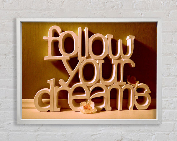 Follow Your Dreams Framed Print