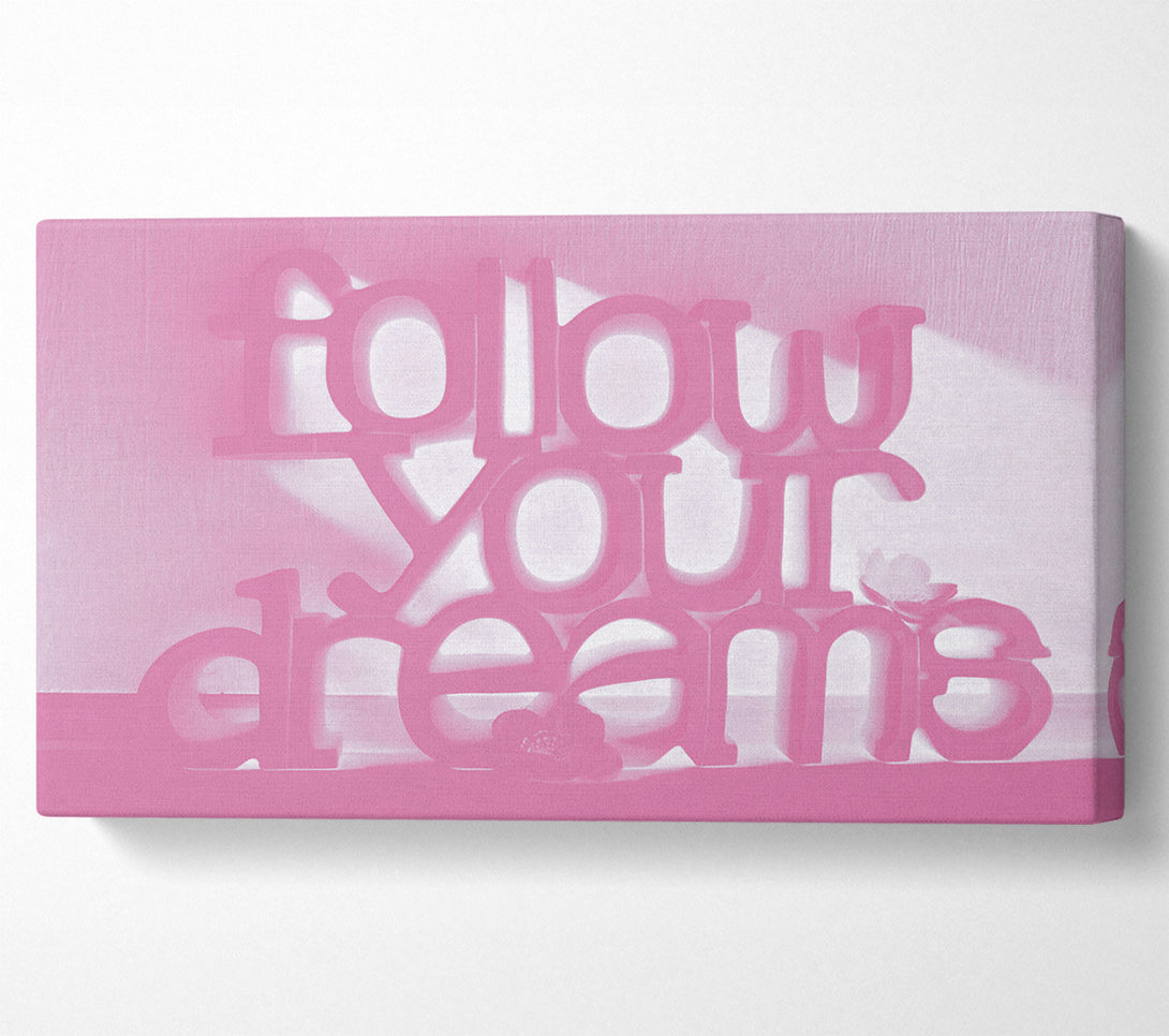  A Canvas Print of Follow Your Dreams Pink Canvas Wall Art