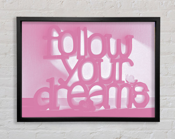 Follow Your Dreams Pink Framed Print