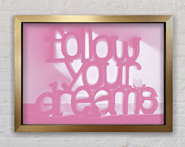 Follow Your Dreams Pink Framed Print