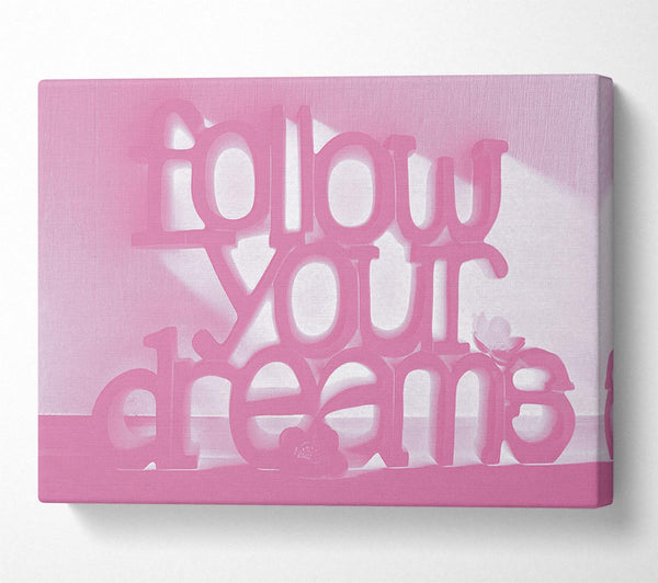  A Canvas Print of Follow Your Dreams Pink Canvas Wall Art