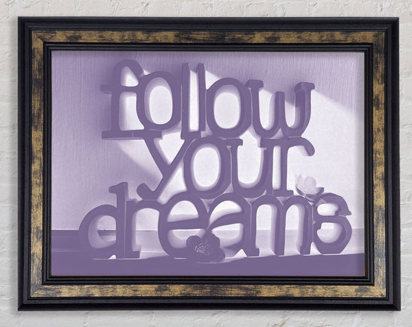 Home Quote Follow Your Dreams Lilac Framed Print