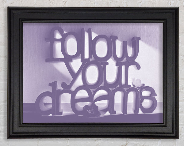 Home Quote Follow Your Dreams Lilac Framed Print