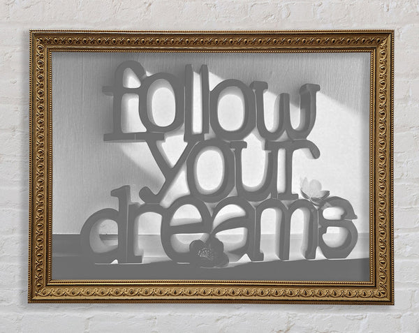 Home Quote Follow Your Dreams Grey Framed Print