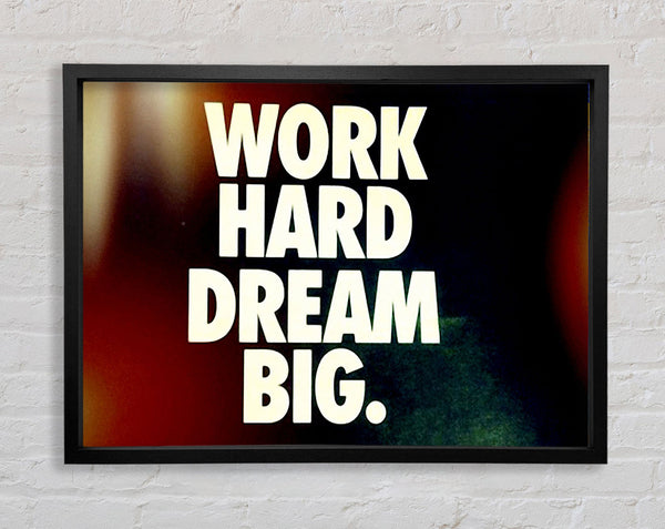 Motivational Quote Work Hard Dream Big Framed Print