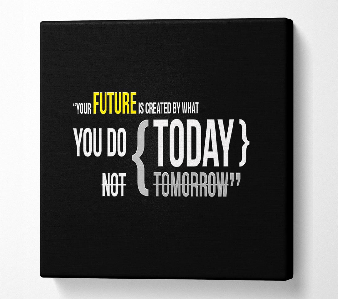  A Canvas Print of Motivational Quote Your Future Is Created By What You Do Canvas Wall Art