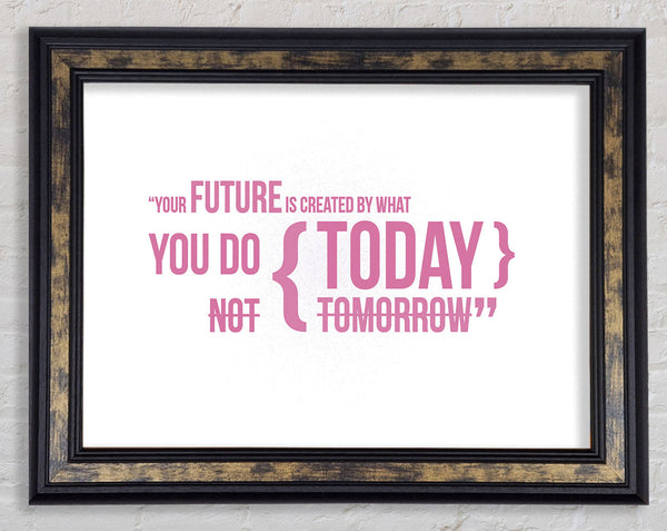 Motivational Quote Your Future Is Created By What You Do Pink Framed Print
