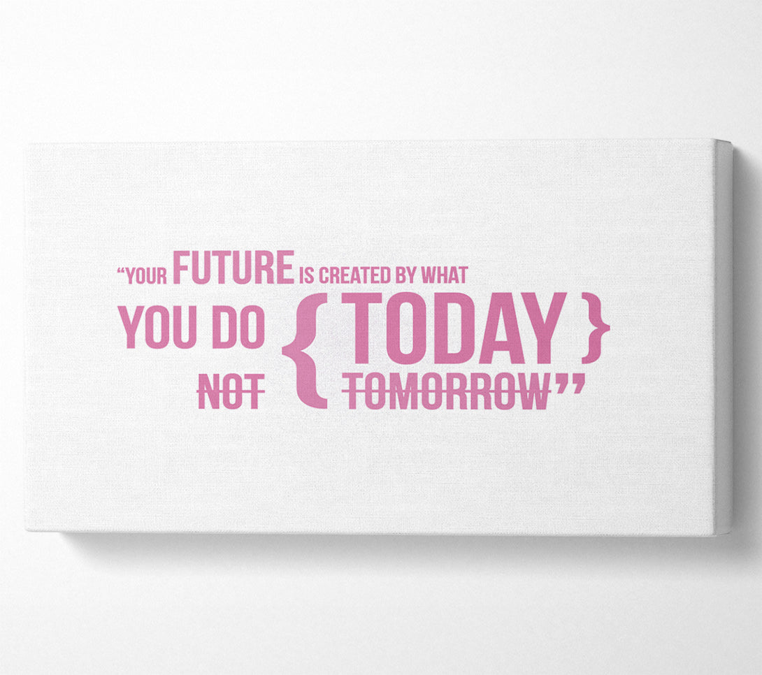  A Canvas Print of Motivational Quote Your Future Is Created By What You Do Pink Canvas Wall Art