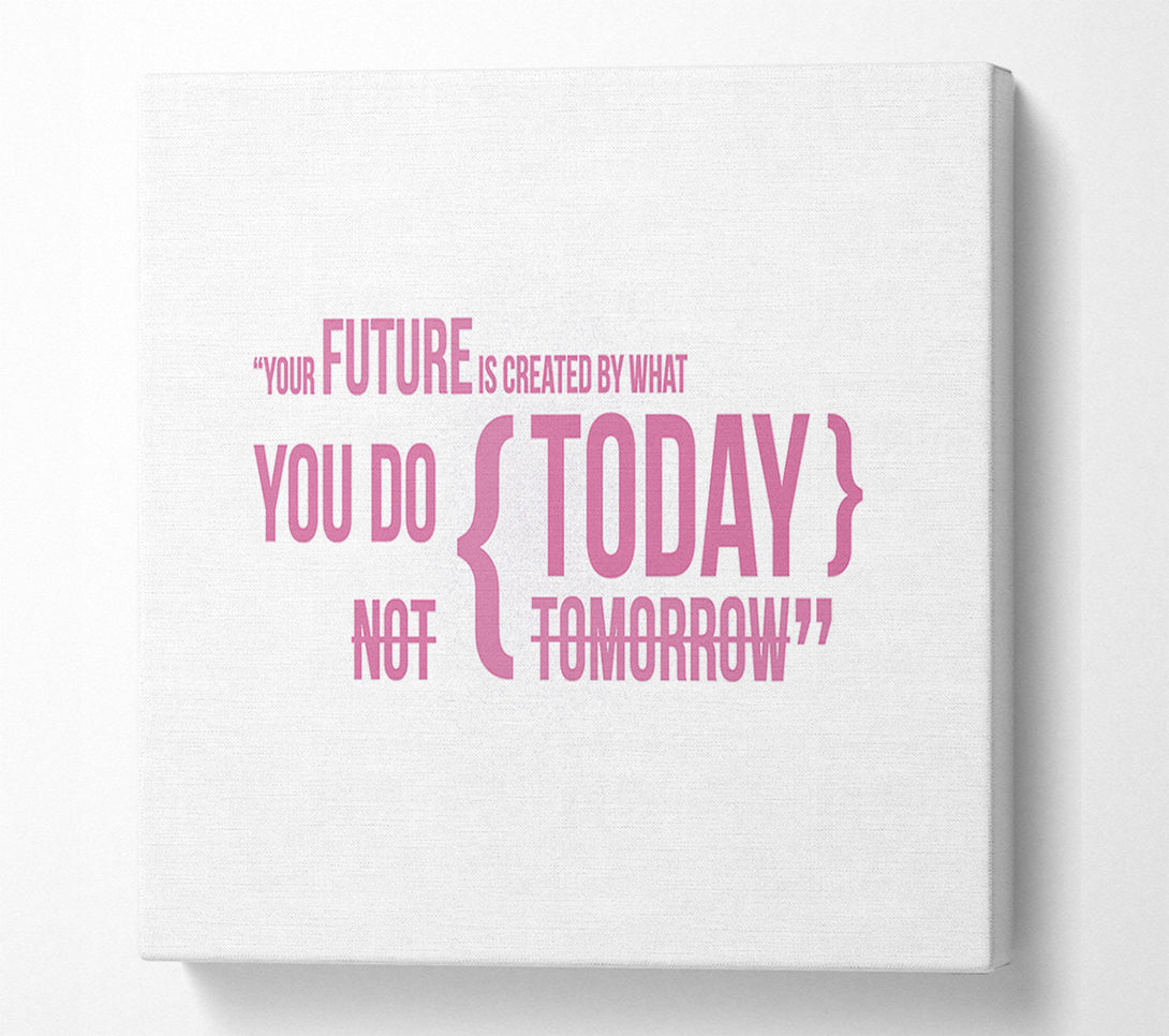  A Canvas Print of Motivational Quote Your Future Is Created By What You Do Pink Canvas Wall Art