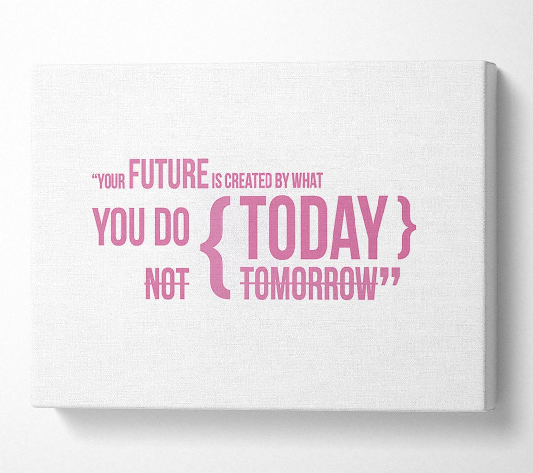  A Canvas Print of Motivational Quote Your Future Is Created By What You Do Pink Canvas Wall Art