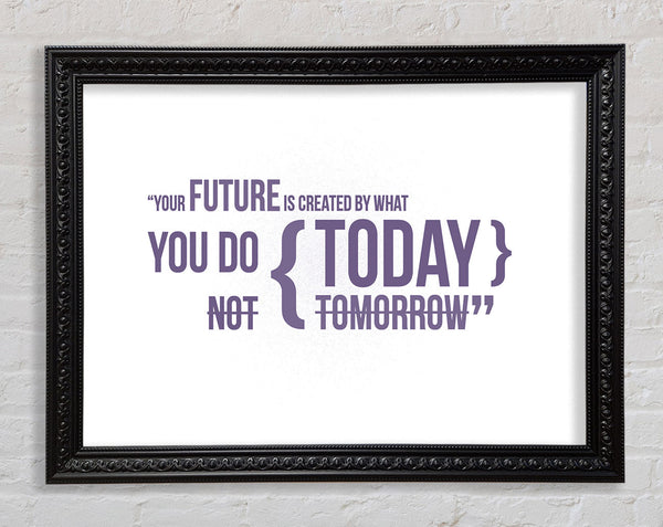 Motivational Quote Your Future Is Created By What You Do Lilac Framed Print