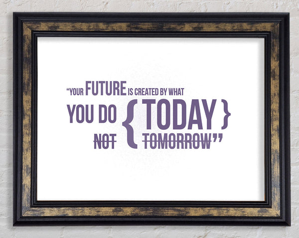 Motivational Quote Your Future Is Created By What You Do Lilac Framed Print