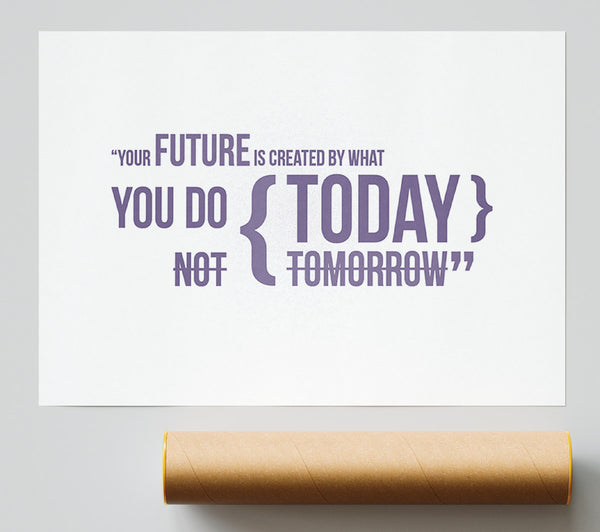 Motivational Quote Your Future Is Created By What You Do Lilac Print