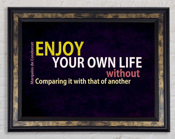 Famous Quote Enjoy Your Own Life Framed Print