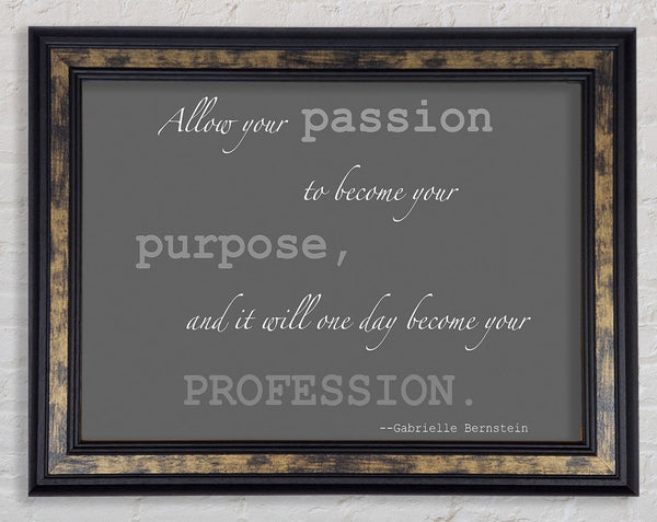 Motivational Quote Gabrielle Bernstein Allow Your Passion Grey Framed Print