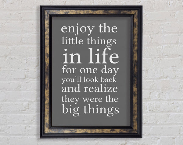 Motivational Quote Enjoy The Little Things In Life Grey Framed Print