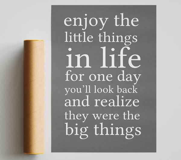 Motivational Quote Enjoy The Little Things In Life Grey Poster
