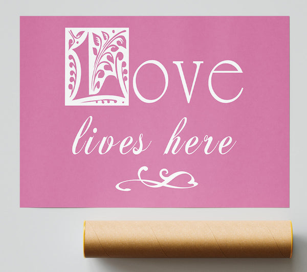 Love Quote Love Lives Here Pink Print