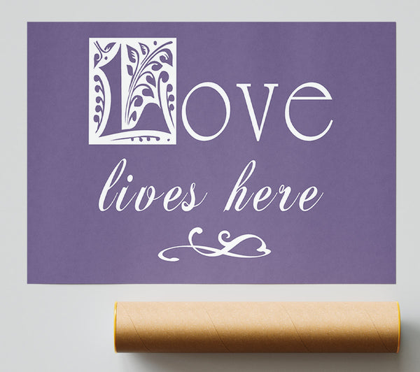 Love Quote Love Lives Here Lilac Poster
