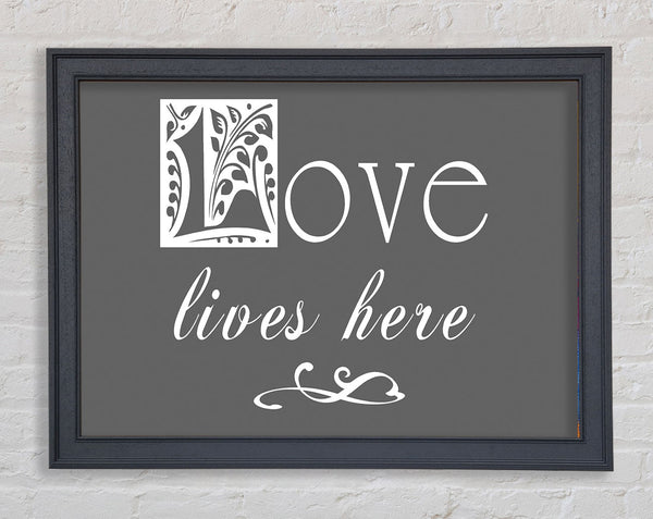 Love Quote Love Lives Here Grey Framed Print