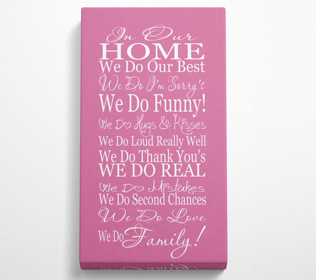  A Canvas Print of Family Quote In Our Home We Do Family Pink Canvas Print