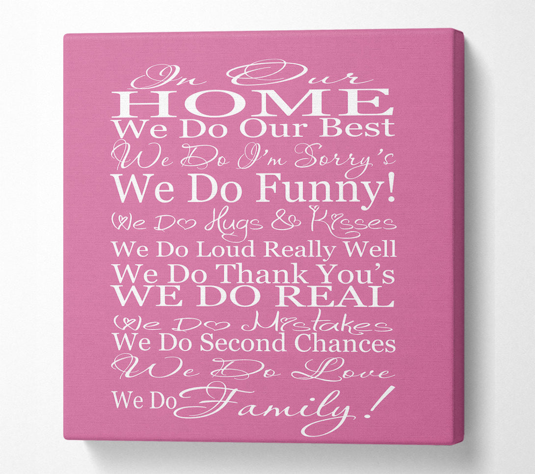  A Canvas Print of Family Quote In Our Home We Do Family Pink Canvas Print