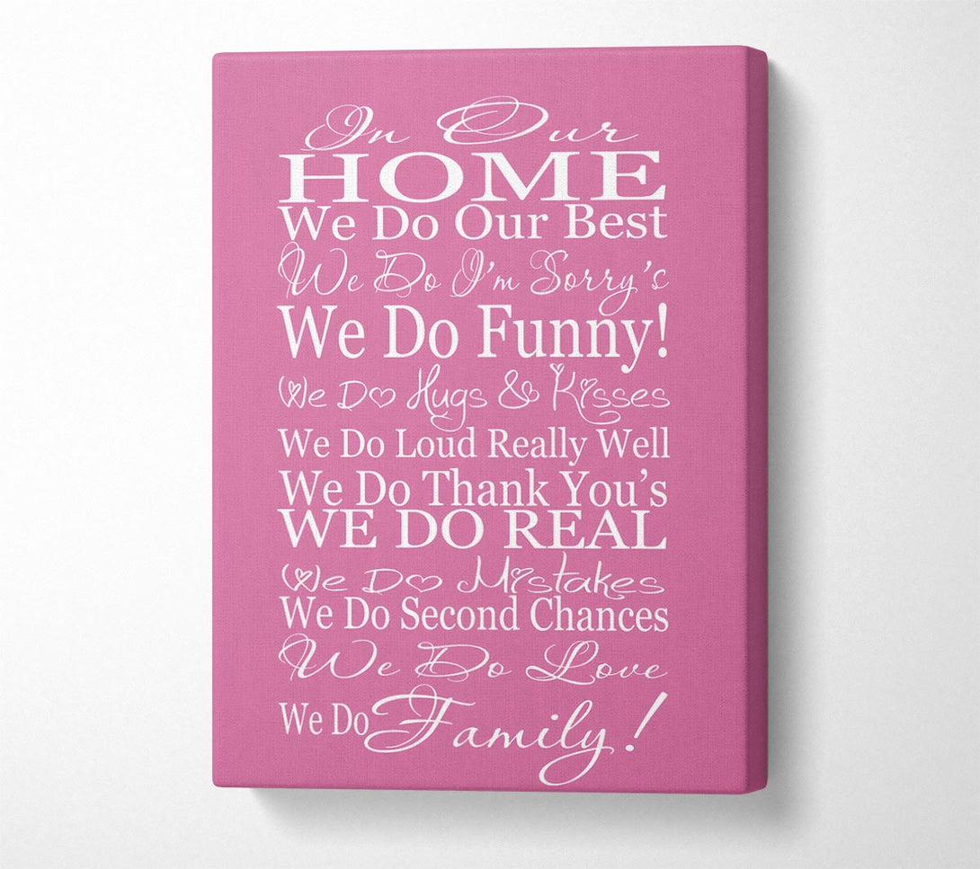  A Canvas Print of Family Quote In Our Home We Do Family Pink Canvas Print