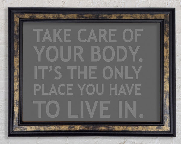 Take Care Of Your Body Grey Framed Print