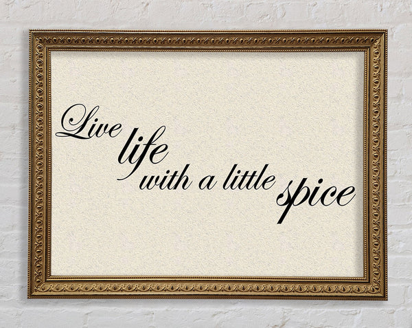 Kitchen Quote Live Life With A Little Spice Framed Print