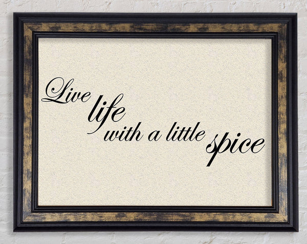 Kitchen Quote Live Life With A Little Spice Framed Print