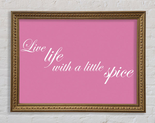 Kitchen Quote Live Life With A Little Spice Pink Framed Print