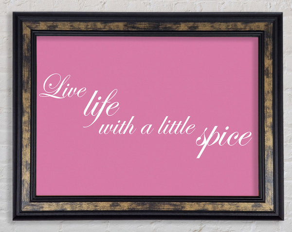 Kitchen Quote Live Life With A Little Spice Pink Framed Print