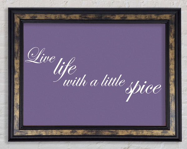 Kitchen Quote Live Life With A Little Spice Lilac Framed Print