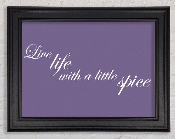 Kitchen Quote Live Life With A Little Spice Lilac Framed Print
