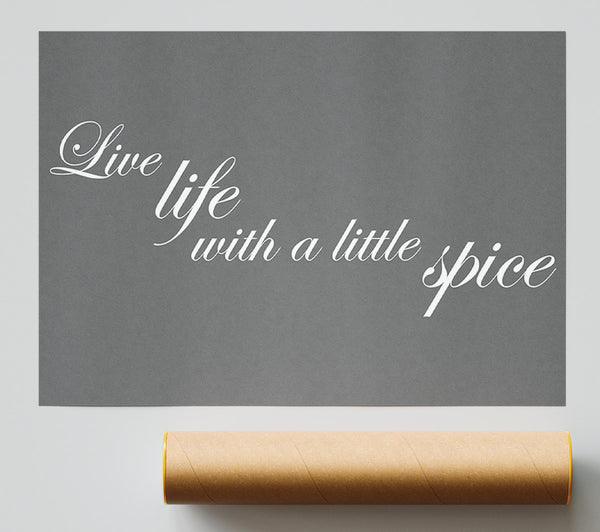 Kitchen Quote Live Life With A Little Spice Grey Poster