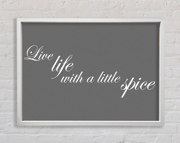 Kitchen Quote Live Life With A Little Spice Grey Framed Print