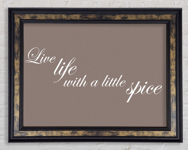 Kitchen Quote Live Life With A Little Spice Beige Framed Print