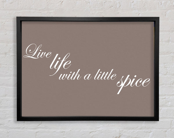 Kitchen Quote Live Life With A Little Spice Beige Framed Print