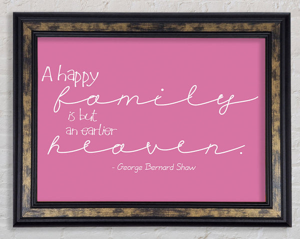 Famous Quote George Bernard Shaw A Happy Family Pink Framed Print