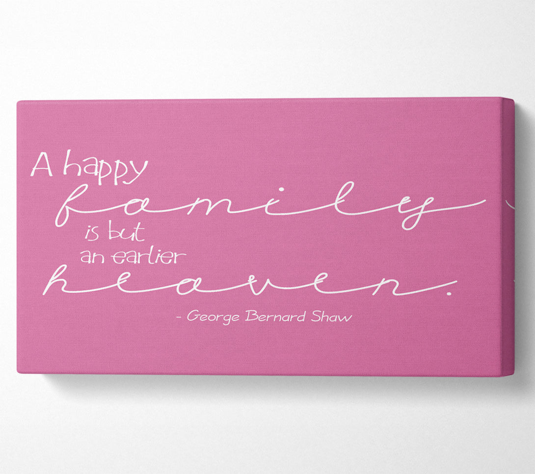  A Canvas Print of Famous Quote George Bernard Shaw A Happy Family Pink Canvas Print