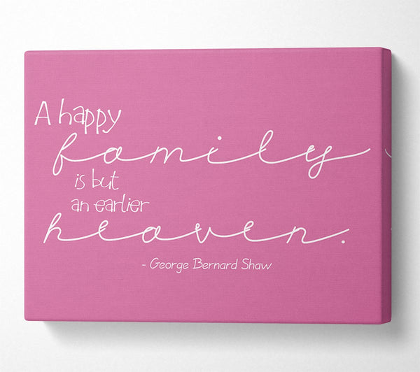  A Canvas Print of Famous Quote George Bernard Shaw A Happy Family Pink Canvas Print