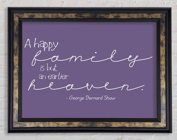 Family Quote George Bernard Shaw A Happy Family Lilac Framed Print