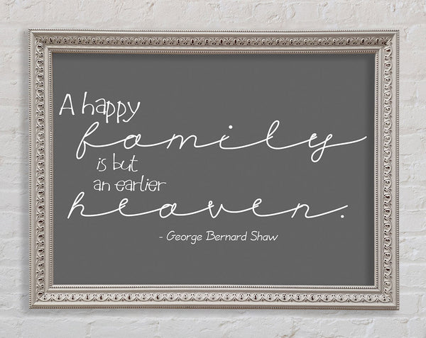 Family Quote George Bernard Shaw A Happy Family Grey Framed Print