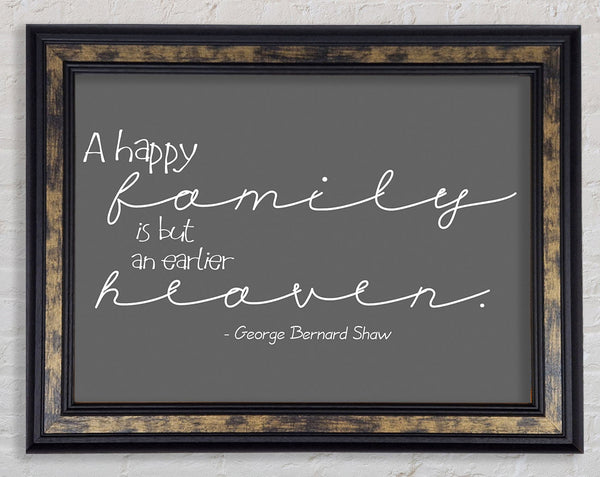 Family Quote George Bernard Shaw A Happy Family Grey Framed Print