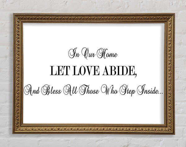 Love Quote In Our Home Let Love Abide Framed Print