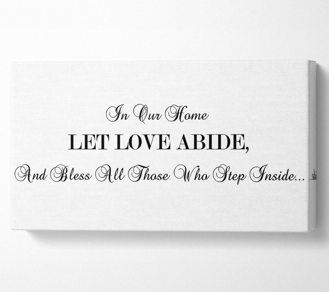  A Canvas Print of Love Quote In Our Home Let Love Abide Canvas Print