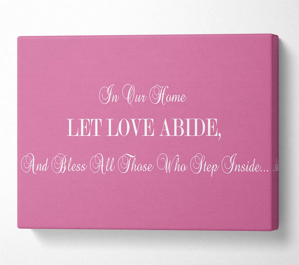  A Canvas Print of Love Quote In Our Home Let Love Abide Pink Canvas Wall Art