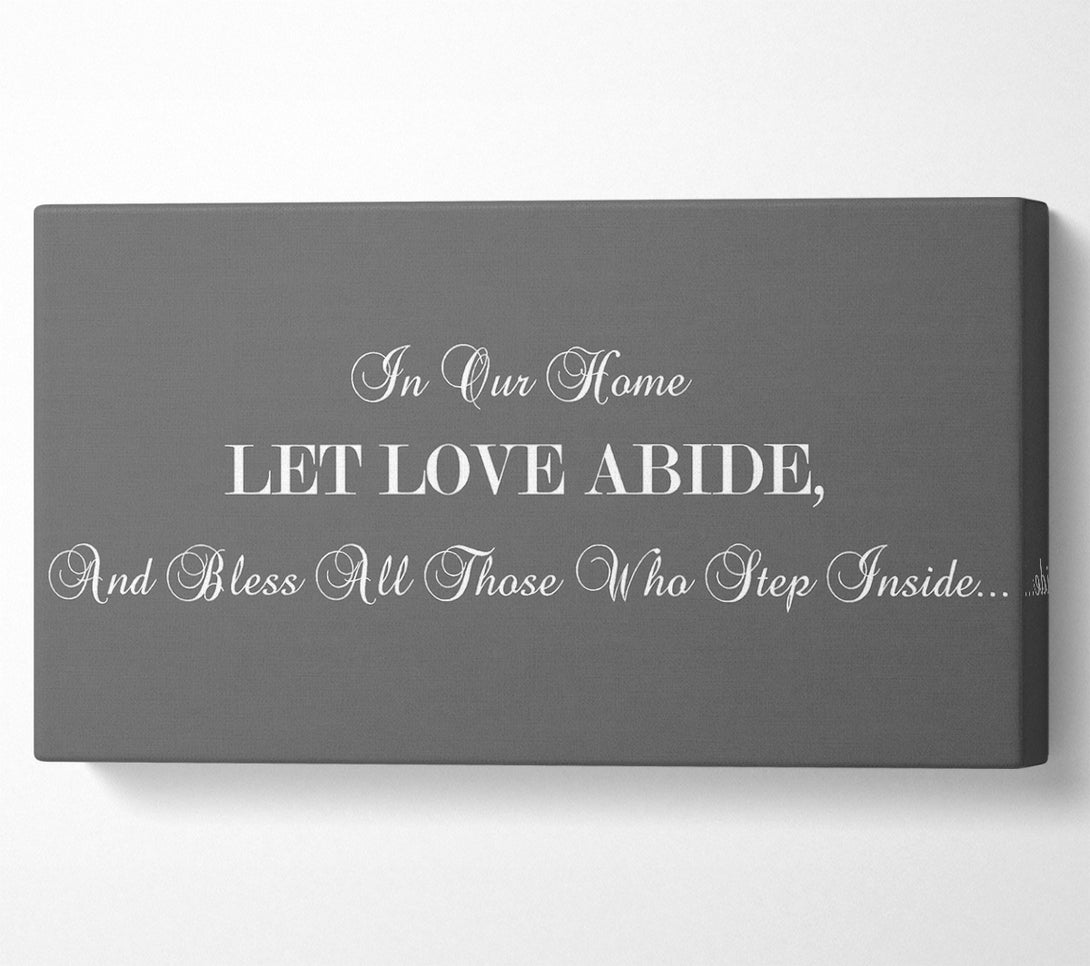  A Canvas Print of Love Quote In Our Home Let Love Abide Grey Canvas Art