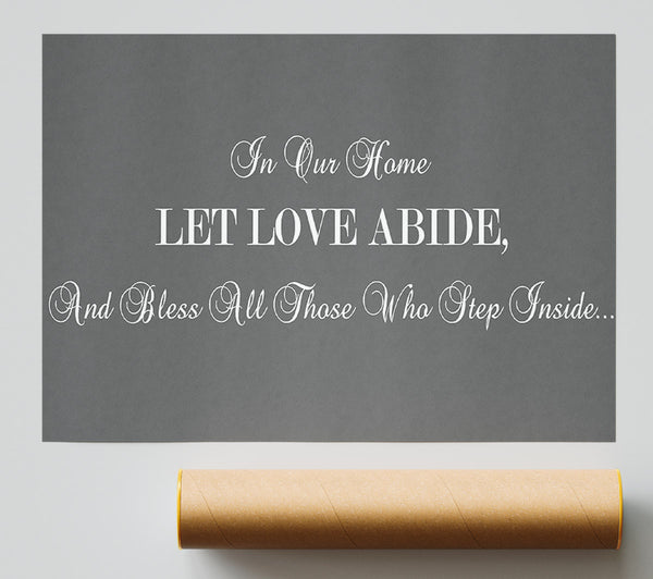 Love Quote In Our Home Let Love Abide Grey Giclee Print